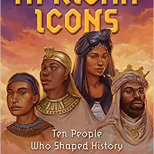 African Icons: Ten People Who Shaped History – by Tracey Baptiste